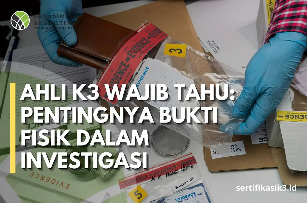 Cara Memaksimalkan Bukti Fisik dalam Investigasi Kecelakaan Kerja