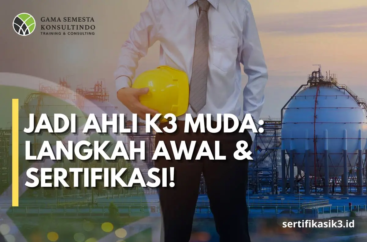 Menjadi Ahli K3 Muda: Panduan Lengkap Pelatihan dan Sertifikasi