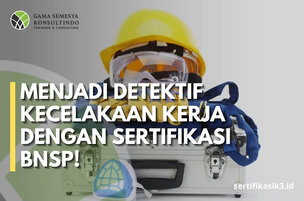 Pelatihan & Sertifikasi BNSP Investigasi Kecelakaan Kerja Pelatihan & Sertifikasi BNSP Investigasi Kecelakaan Kerja