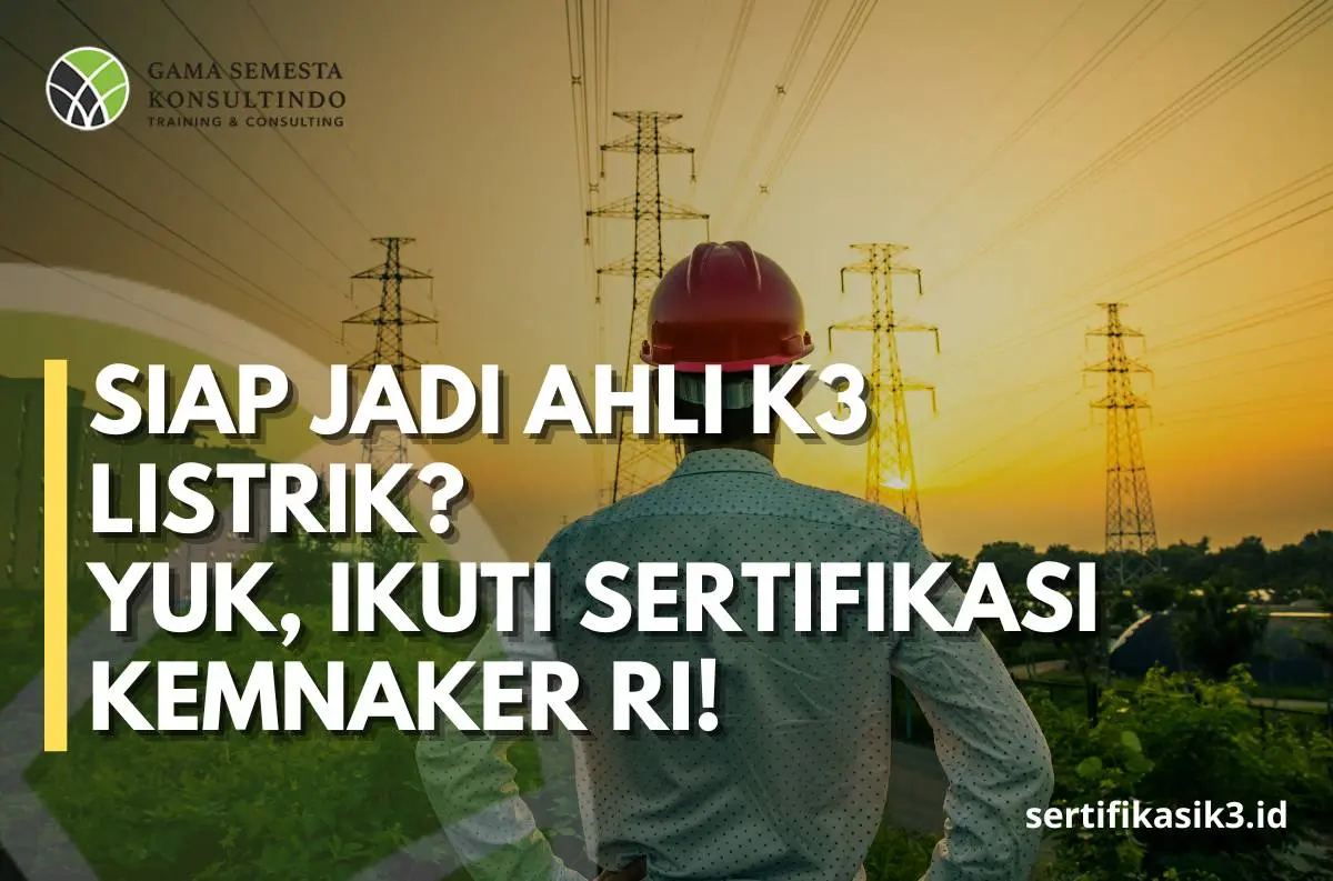Pelatihan & Sertifikasi KEMNAKER RI Teknisi K3 Listrik: Melangkah Menuju Keamanan Listrik yang Lebih Baik